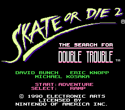 Skate or Die 2 - The Search for Double Trouble